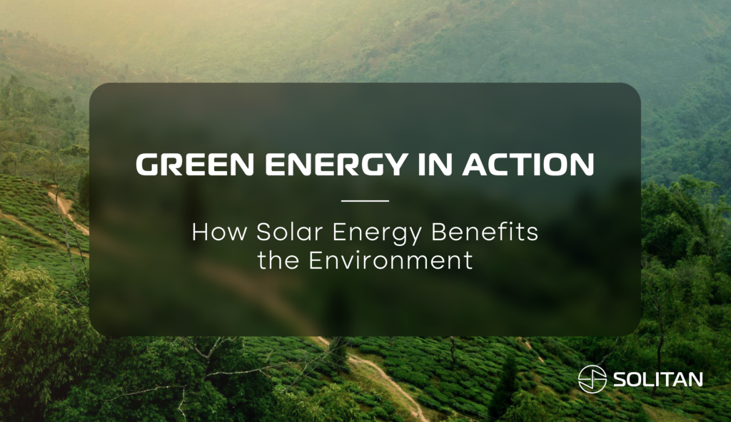 Green Energy in Action: How Solar Energy Benefits the Environment